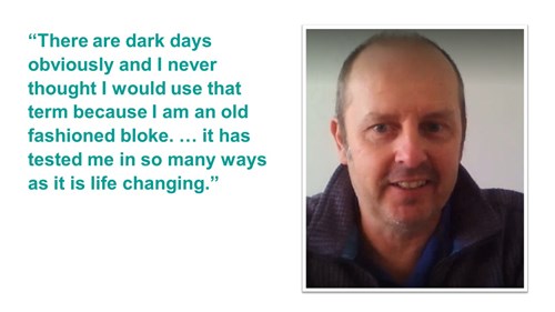 A quote. It reads ''There are dark days obviously and I never thought I would use that term because I am an old fashioned bloke... it has tested me in so many ways as it is life changing.''