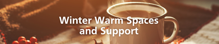 Winter Warm Spaces and Support